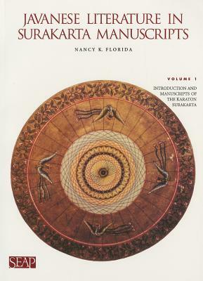 Javanese Literature in Surakarta Manuscripts: Introduction and Manuscripts of the Karaton Surakarta by Nancy K. Florida