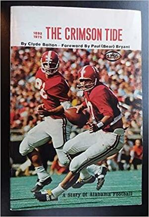 The Crimson Tide: The Story of Alabama Football by Paul Bryant, Clyde Bolton