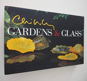 Chihuly: Gardens &amp; Glass by Barbara Rose, Lisa C. Roberts, Mark McDonnell, Dale Chihuly