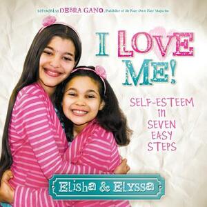 I Love Me: Self-Esteem in Seven Easy Steps by Elyssa, Elisha