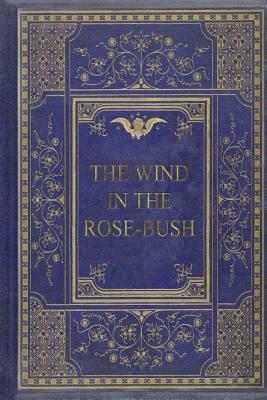 The Wind in the Rose-Bush by Mary Wilkins