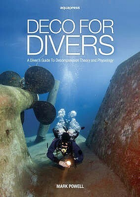 Deco for Divers: Decompression Theory and Physiology by Mark Powell