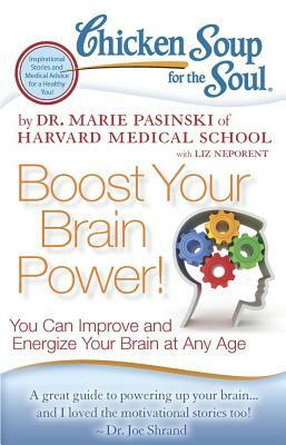 Chicken Soup for the Soul: Boost Your Brain Power!: You Can Improve and Energize Your Brain at Any Age by Marie Pasinski