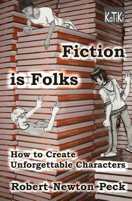 Fiction Is Folks: How to Create Unforgettable Characters by Robert Newton Peck