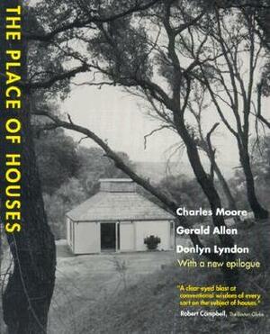 The Place of Houses by Charles Willard Moore, Donlyn Lyndon, Gerald Allen