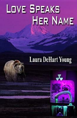 Love Speaks Her Name by Laura Dehart Young