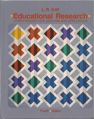 Educational Research: Competencies for Analysis and Application by Lorraine R. Gay