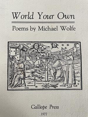 World Your Own by Michael Wolfe