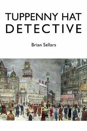 Tuppenny Hat Detective by Brian Sellars