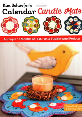 Kim Schaefer's Calendar Candle Mats: Appliqué 12 Months of Fast, Fun & Fusible Wool Projects by Kim Schaefer