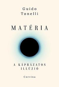 Matéria - A káprázatos illúzió by Guido Tonelli