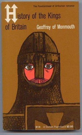 The History of the Kings of Britian by Charles W. Dunn, Geoffrey of Monmouth, Sebastian Evans