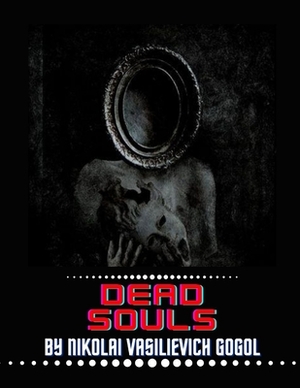 Dead Souls by Nikolai Vasilievich Gogol by Nikolai Gogol