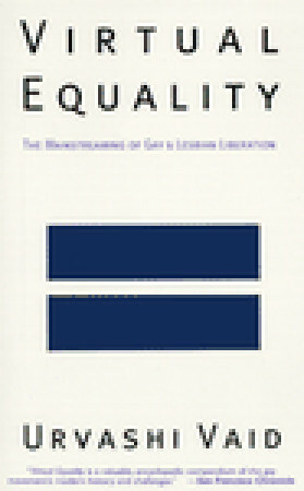 Virtual Equality: The Mainstreaming of Gay and Lesbian Liberation by Urvashi Vaid