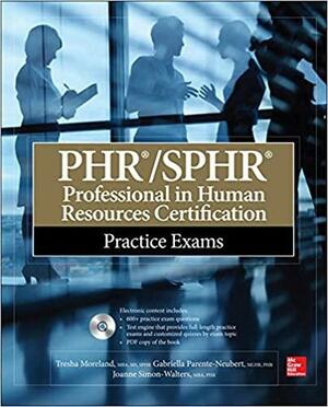 Phr/Sphr Professional in Human Resources Certification Practice Exams by Gabriella Parente-Neubert, Tresha Moreland, Joanne Walters