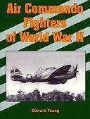 Air Commando Fighters of World War II by Edward Young