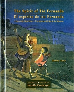 The Spirit of Tío Fernando: A Day of the Dead Story / El espíritu de tío Fernando : Una historia del Día de los Muertos by Teresa Mlawer, Janice Levy, Morella Fuenmayor