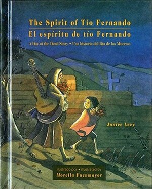 The Spirit of Tío Fernando: A Day of the Dead Story / El espíritu de tío Fernando : Una historia del Día de los Muertos by Morella Fuenmayor, Teresa Mlawer, Janice Levy