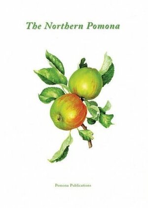 The Northern Pomona:Apples for Cool Climates by Linden Hawthorne (Editor), Bridget Gillespie, Linden Hawthorne