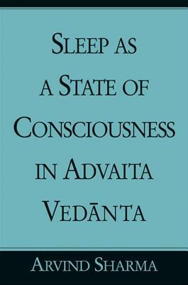 Sleep as a State of Consciousness in Advaita Vedanta by Arvind Sharma