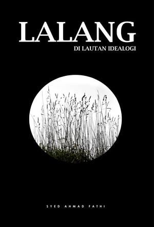 Lalang di Lautan Ideologi by Syed Ahmad Fathi