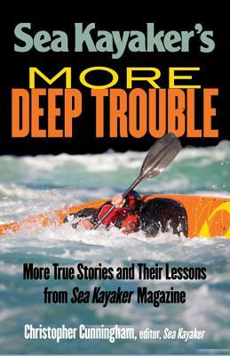 Sea Kayaker's More Deep Trouble by Christopher Cunningham