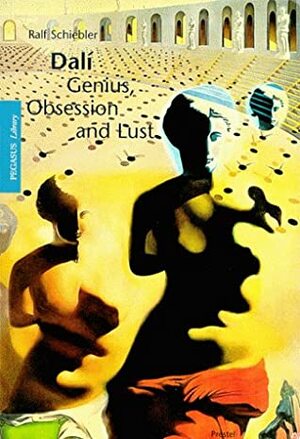 Dali, Genius Obsession and Lust by Jacqueline Guigui-Stolberg, Ralf Schiebler