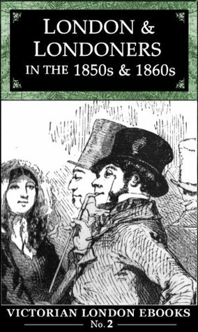 London and Londoners in the 1850s & 1860s by Alfred Rosling Bennett, Lee Jackson