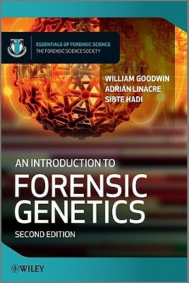 An Introduction to Forensic Genetics by William Goodwin, Sibte Hadi, Adrian Linacre