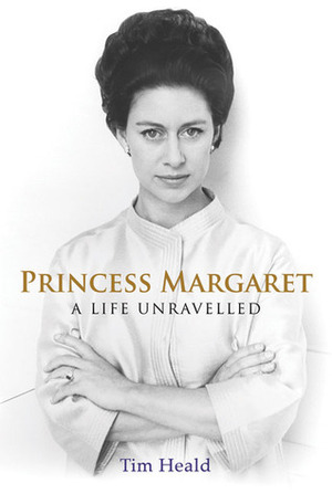Princess Margaret: A Life Unravelled by Tim Heald