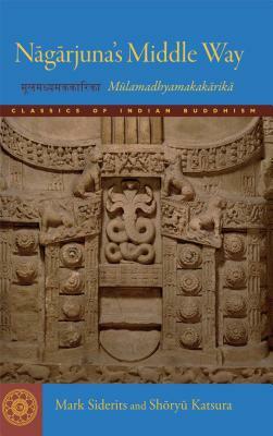 Nagarjuna's Middle Way: Mulamadhyamakakarika by Shoryu Katsura, Mark Siderits