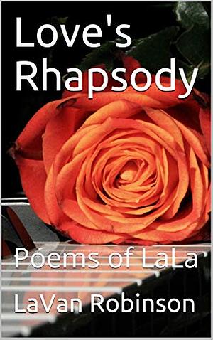 Love's Rhapsody: Poems of LaLa by LaVan Robinson