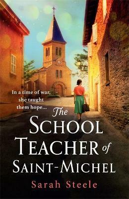 The Schoolteacher of Saint-Michel by Sarah Steele