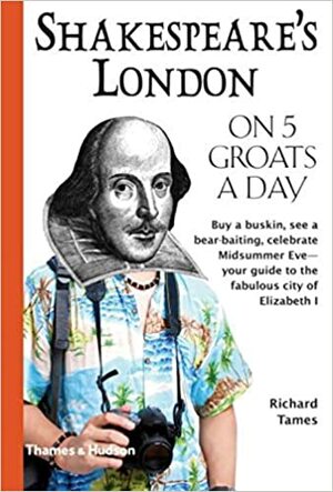 Shakespeare's London On Five Groats A Day by Richard L. Tames