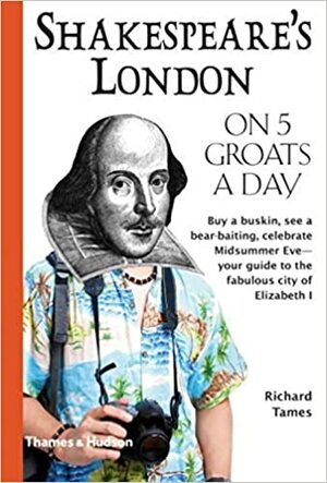 Shakespeare's London On Five Groats A Day by Richard Tames