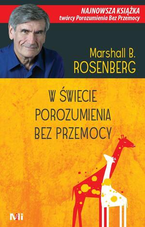 W świecie porozumienia bez przemocy by Marshall B. Rosenberg, Marshall B. Rosenberg