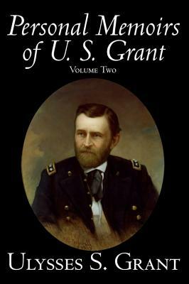 Personal Memoirs of U. S. Grant, Volume Two, History, Biography by Ulysses S. Grant