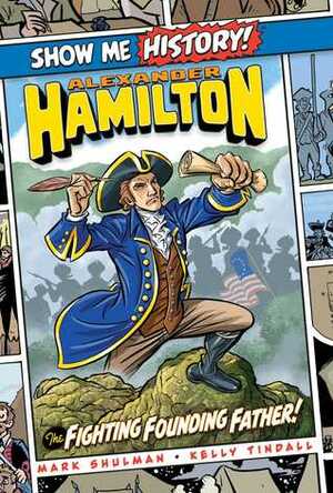 Alexander Hamilton: The Fighting Founding Father! by Mark Shulman, John Roshell, Kelly Tindall