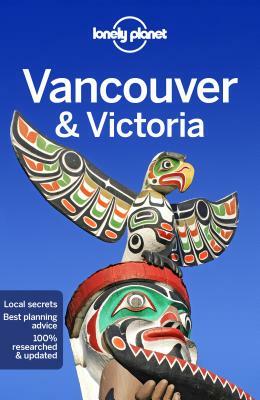 Lonely Planet Vancouver & Victoria by Brendan Sainsbury, John Lee, Lonely Planet