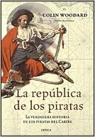 La República de los Piratas : la verdadera historia de los piratas del Caribe by Colin Woodard