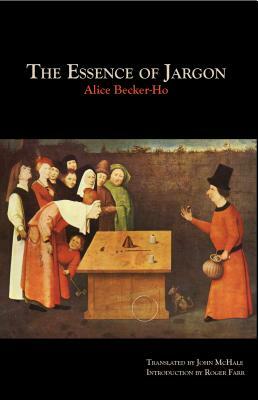 The Essence of Jargon: Argot & the Dangerous Classes by Alice Becker-Ho