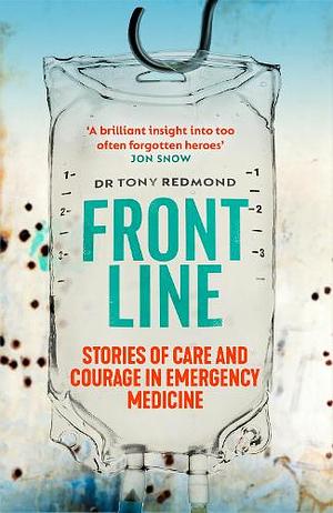 Frontline: Stories of Care and Courage in Emergency Medicine by Dr Tony Redmond