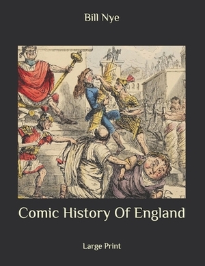 Comic History Of England: Large Print by Bill Nye