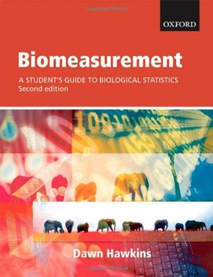 Biomeasurement: A Student's Guide to Biological Statistics by Dawn Hawkins