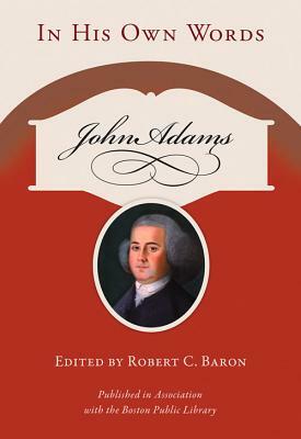 John Adams: In His Own Words by Robert C. Baron