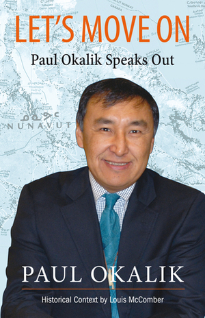 Let's Move On: The Life Story of Paul Okalik by Paul Okalik, Louis McComber