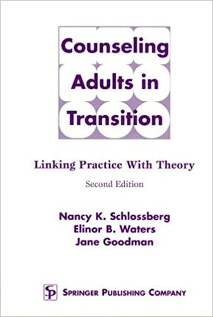 Counseling Adults in Transition: Linking Practice with Theory by Jane Goodman, Nancy K. Schlossberg, Elinor B. Waters