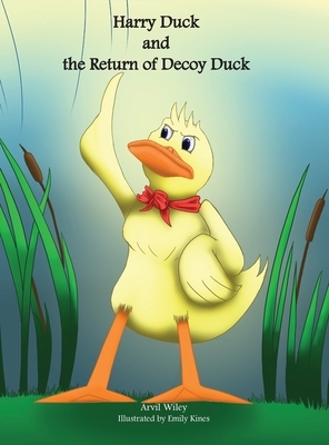 Harry Duck and the Return of Decoy Duck by Arvil Wiley