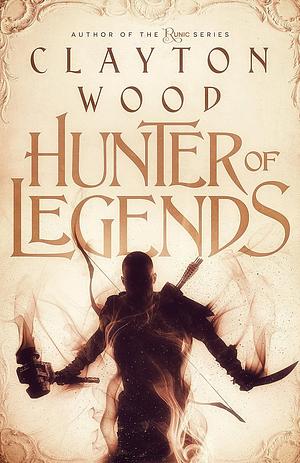 Hunter of Legends by Clayton Wood