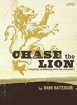 Chase the Lion Bible Study Book: Stepping Confidently Into the Unknown by Mark Batterson